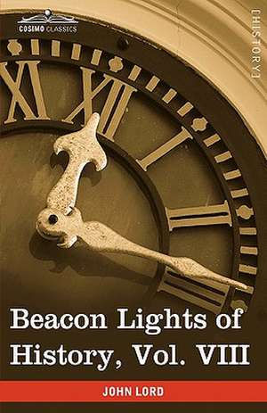 Beacon Lights of History, Vol. VIII de John Lord