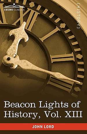 Beacon Lights of History, Vol. XIII de John Lord