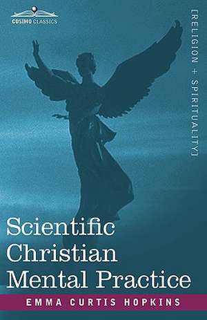 Scientific Christian Mental Practice de Emma Curtis Curtis Hopkins