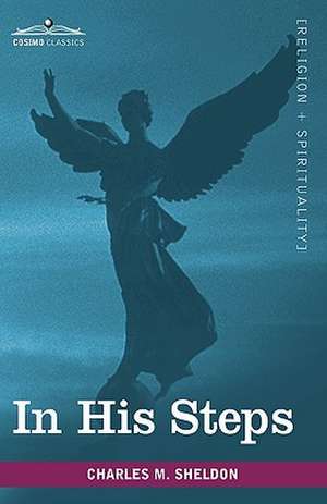 In His Steps de Charles M Sheldon