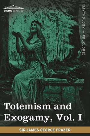 Totemism and Exogamy, Vol. I (in Four Volumes) de James George Sir Frazer