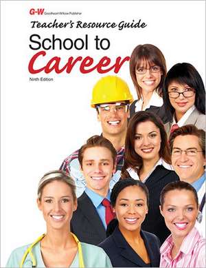 School to Career Teacher's Resource Guide de Goodheart-Wilcox