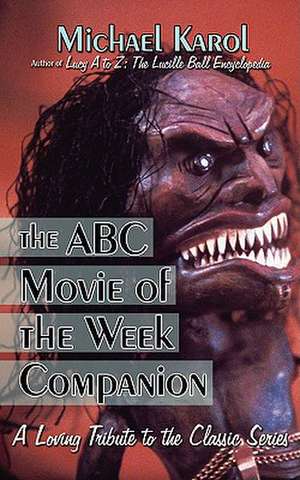 The ABC Movie of the Week Companion de Michael Karol