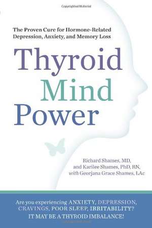 Thyroid Mind Power: The Proven Cure for Hormone-Related Depression, Anxiety, and Memory Loss de Richard Shames