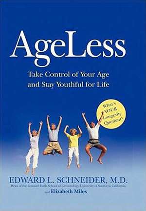 Ageless: Take Control of Your Age and Stay Youthful for Life de Edward L. Schneider