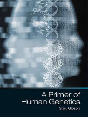 A Primer of Human Genetics de Greg Gibson