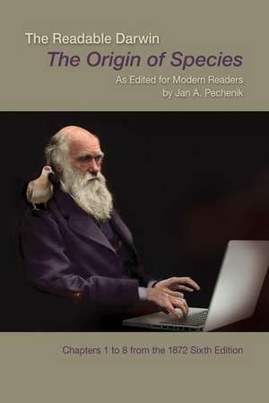 The Readable Darwin: The Origin of Species as Edited for Modern Readers de Jan Pechenik