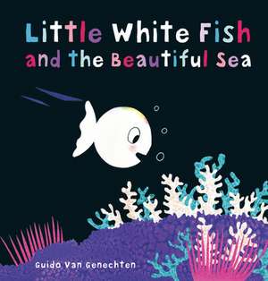 Little White Fish and the Beautiful Sea de Guido Genechten