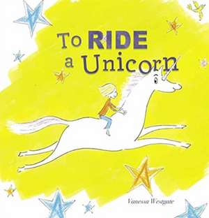 To Ride a Unicorn de Vanessa Westgate