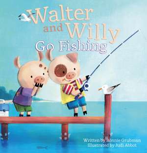 Walter and Willy Go Fishing de Bonnie Grubman