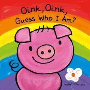 Oink, Oink, Guess Who I Am de Liesbet Slegers