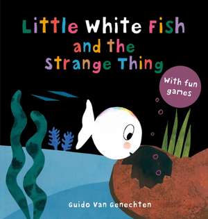 Little White Fish and the Strange Thing de Guido Genechten