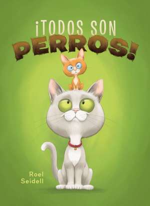 ¡Todos Son Perros! de Roel Seidell