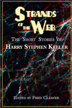 Strands of the Web: The Short Stories of Harry Stephen Keeler de Harry Stephen Keeler