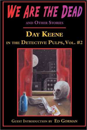 We Are the Dead and Other Stories: Day Keene in the Detective Pulps Volume II de Day Keene