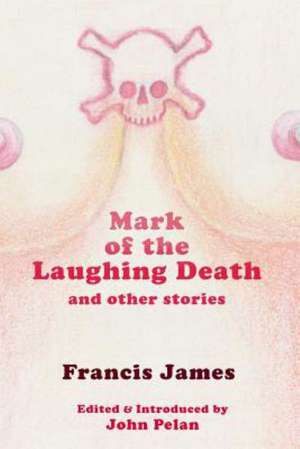 Mark of the Laughing Death and Other Stories: 'Alice's Adventures in Wonderland' & 'Through the Looking-Glass' de Francis James