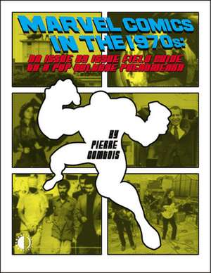 Marvel Comics in the 1970s Expanded Edition de Pierre Comtois