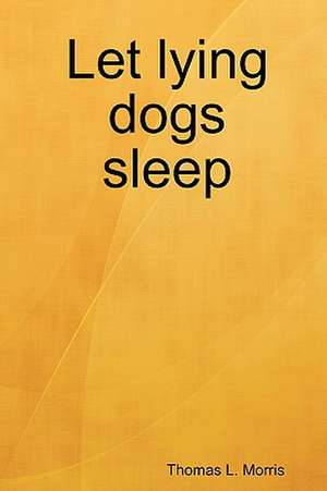 Let Lying Dogs Sleep de Thomas L Morris