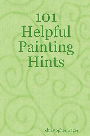 101 Helpful Painting Hints de christopher wager