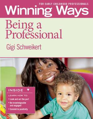 Being a Professional [3-Pack]: Winning Ways for Early Childhood Professionals de Gigi Schweikert