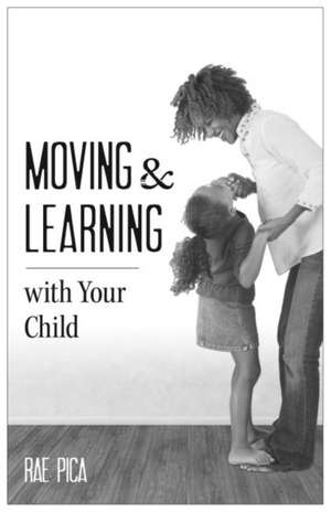 Moving & Learning with Your Child [25-Pack]: An Educator's Guide to Second Chances de Rae Pica