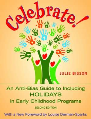 Celebrate!: An Anti-Bias Guide to Including Holidays in Early Childhood Programs de Julie Bisson