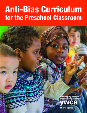 Anti-Bias Curriculum for the Preschool Classroom de YWCA Minneapolis Early Childhood Education Department