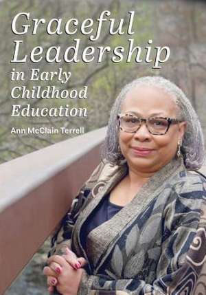 Graceful Leadership in Early Childhood Education de Ann McClain Terrell