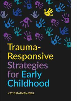 Trauma-Responsive Strategies for Early Childhood de Katie Statman-Weil