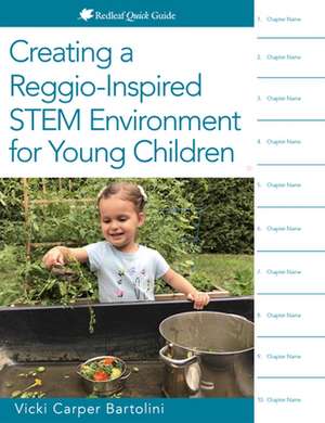 Creating a Reggio-Inspired Stem Environment for Young Children de Vicki Carper Bartolini