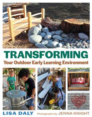 Transforming Your Outdoor Early Learning Environment de Lisa Daly