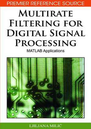 Multirate Filtering for Digital Signal Processing de Ljiljana Milic