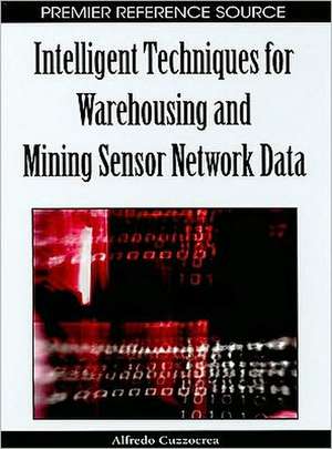 Intelligent Techniques for Warehousing and Mining Sensor Network Data de Alfredo Cuzzocrea