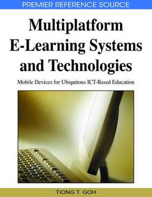 Multiplatform E-Learning Systems and Technologies de Tiong T. Goh