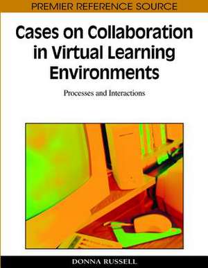 Cases on Collaboration in Virtual Learning Environments de Donna Russell