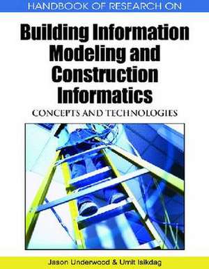 Handbook of Research on Building Information Modeling and Construction Informatics de Umit Isikdag