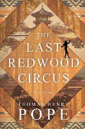 The Last Redwood Circus de Thomas Henry Pope