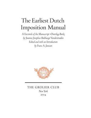 The Earliest Dutch Imposition Manual: Facsimile of the Manuscript Overslag-Boek by Joannes Josephus Balthazar Vanderstraelen de Frans A. Janssen