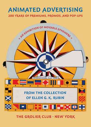 Animated Advertising: 200 Years of Premiums, Promos, and Pop-ups, from the Collection of Ellen G. K. Rubin de Ellen G. K. Rubin