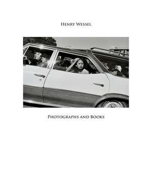 Henry Wessel: Photography and Books de John W. Gray