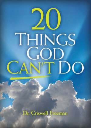 20 Things God Can't Do de Criswell Freeman