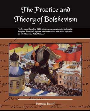 The Practice and Theory of Bolshevism de Bertrand Russell