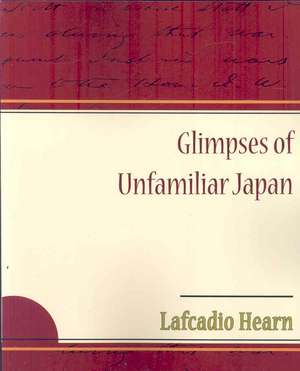 Glimpses of Unfamiliar Japan de Lafcadio Hearn