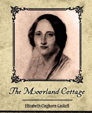 The Moorland Cottage de Elizabeth Cleghorn Gaskell