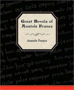 Great Novels of Anatole France de Anatole France