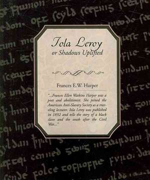 Iola Leroy or Shadows Uplifted de FRANCES E.W. HARPER