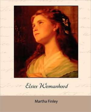 Elsie's Womanhood de Martha Finley