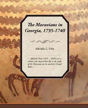 The Moravians in Georgia, 1735-1740 de Adelaide L. Fries