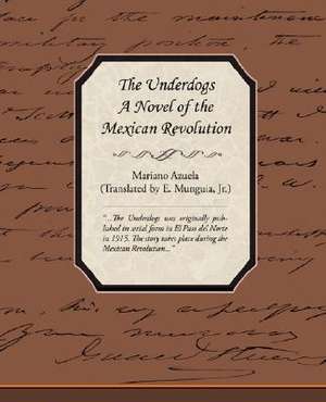 The Underdogs - A Novel of the Mexican Revolution de Mariano Azuela