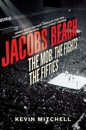 Jacobs Beach: The Mob, the Fights, the Fifties de Kevin Mitchell